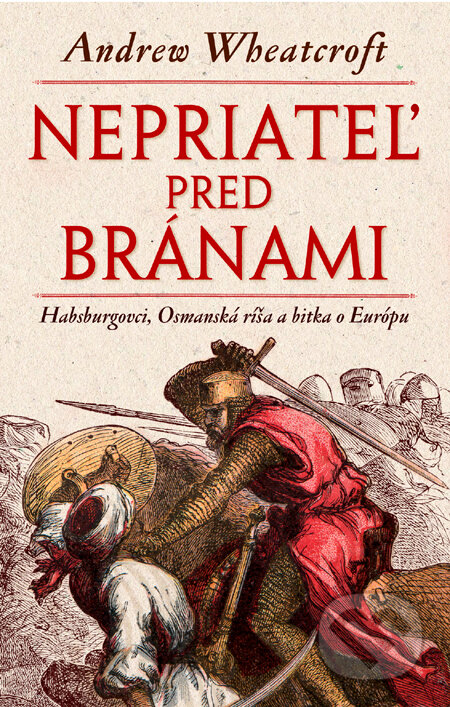Kniha: Nepriateľ pred bránami (Andrew Wheatcroft). Slovart, 2011 Kniha: Nepriateľ pred bránami (Andrew Wheatcroft). Slovart, 2011