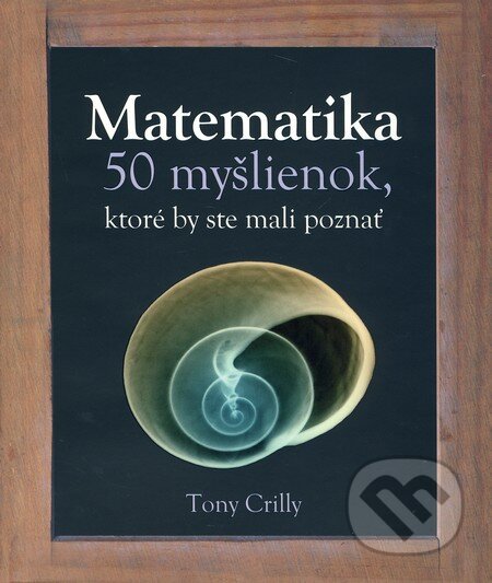 Kniha: Matematika (Tony Crilly). Slovart, 2011 Kniha: Matematika (Tony Crilly). Slovart, 2011