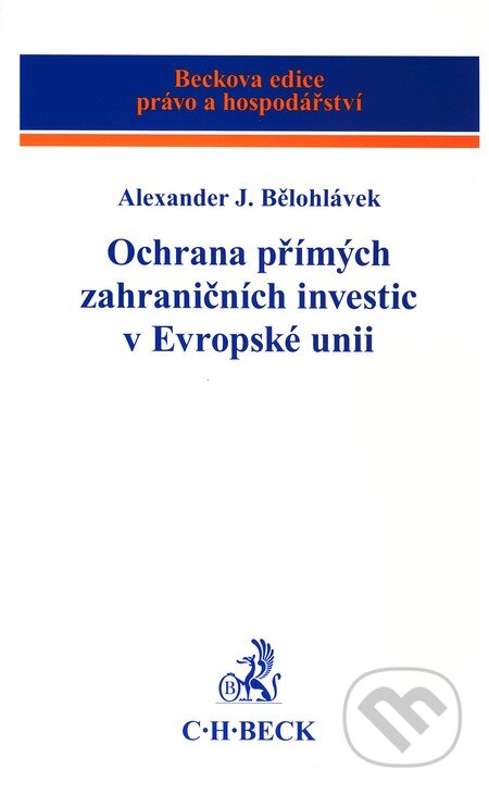 Kniha: Ochrana přímých zahraničních investic v Evropské unii (Alexander J. Bělohlávek). C. H. Beck, 2010 Kniha: Ochrana přímých zahraničních investic v Evropské unii (Alexander J. Bělohlávek). C. H. Beck, 2010