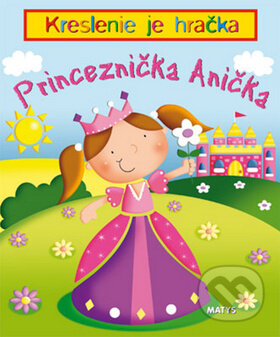 Kniha: Princeznička Anička (Matys). Matys, 2010 Kniha: Princeznička Anička (Matys). Matys, 2010
