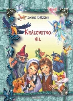 Kniha: Kráľovstvo víl (Zorina Bâldescu). Slovart Print, 2010 Kniha: Kráľovstvo víl (Zorina Bâldescu). Slovart Print, 2010
