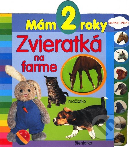 Kniha: Mám 2 roky - Zvieratká na farme (Slovart Print). Slovart Print, 2010 Kniha: Mám 2 roky - Zvieratká na farme (Slovart Print). Slovart Print, 2010