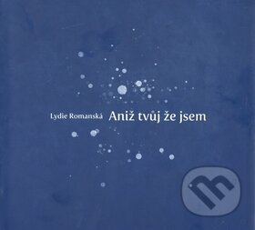 Kniha: Aniž tvůj že jsem (Montanex). Montanex, 2010 Kniha: Aniž tvůj že jsem (Montanex). Montanex, 2010