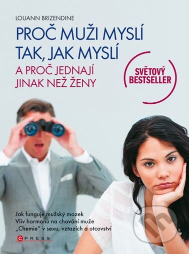 Kniha: Proč muži myslí tak, jak myslí, a proč jednají jinak než ženy (Louann Brizendine). CPRESS, 2010 Kniha: Proč muži myslí tak, jak myslí, a proč jednají jinak než ženy (Louann Brizendine). CPRESS, 2010
