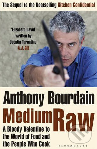 Kniha: Medium Raw (Anthony Bourdain). Bloomsbury, 2010 Kniha: Medium Raw (Anthony Bourdain). Bloomsbury, 2010