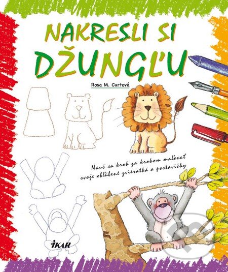 Kniha: Nakresli si džungľu (Rosa M. Curto). Ikar, 2010 Kniha: Nakresli si džungľu (Rosa M. Curto). Ikar, 2010