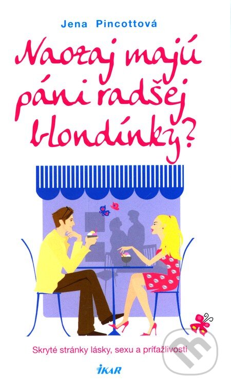 Kniha: Naozaj majú páni radšej blondínky? (Jena Pincott). Ikar, 2010 Kniha: Naozaj majú páni radšej blondínky? (Jena Pincott). Ikar, 2010