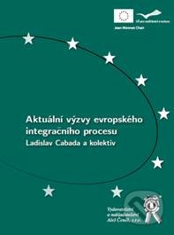 Aktuální výzvy evropského integračního procesu - Ladislav Cabada a kolektív, Aleš Čeněk, 2010