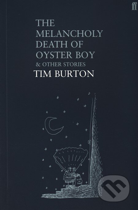 Kniha: The Melancholy Death of Oyster Boy And Other Stories (Tim Burton). Faber and Faber, 2004 Kniha: The Melancholy Death of Oyster Boy And Other Stories (Tim Burton). Faber and Faber, 2004