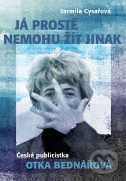 Kniha: Já prostě nemohu žít jinak (Jarmila Cysařová). Radioservis, 2010 Kniha: Já prostě nemohu žít jinak (Jarmila Cysařová). Radioservis, 2010