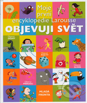 Kniha: Moje první encyklopedie Larousse (Mladá fronta). Mladá fronta, 2005 Kniha: Moje první encyklopedie Larousse (Mladá fronta). Mladá fronta, 2005
