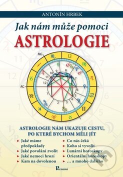 Kniha: Jak nám může pomoci astrologie (Antonín Hrbek). Poznání, 2010 Kniha: Jak nám může pomoci astrologie (Antonín Hrbek). Poznání, 2010