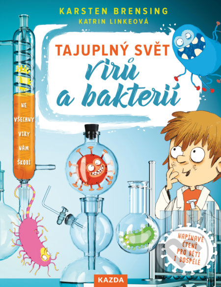 Kniha: Tajuplný svět virů a bakterií (Karsten Brensing a Katrin Linke). Nakladatelství KAZDA, 2021 Kniha: Tajuplný svět virů a bakterií (Karsten Brensing a Katrin Linke). Nakladatelství KAZDA, 2021