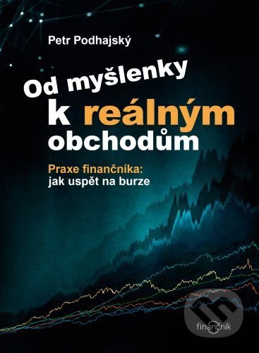 Kniha: Od myšlenky k reálným obchodům (Petr Podhajský). Centrum finančního vzdělávání, 2021 Kniha: Od myšlenky k reálným obchodům (Petr Podhajský). Centrum finančního vzdělávání, 2021