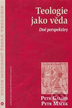Kniha: Teologie jako věda (Petr Gallus a Petr Macek). Centrum pro studium demokracie a kultury, 2007 Kniha: Teologie jako věda (Petr Gallus a Petr Macek). Centrum pro studium demokracie a kultury, 2007