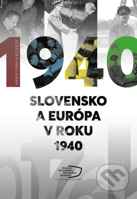Kniha: Slovensko a Európa v roku 1940 (Marek Syrný a kolektiv). Múzeum SNP, 2021 Kniha: Slovensko a Európa v roku 1940 (Marek Syrný a kolektiv). Múzeum SNP, 2021