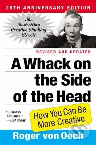 Kniha: A Whack on the Side of the Head (Roger von Oech). Grand Central Publishing, 2008 Kniha: A Whack on the Side of the Head (Roger von Oech). Grand Central Publishing, 2008