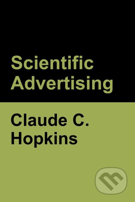 Kniha: Scientific Advertising (Claude C. Hopkins). Bibliotech, 2020 Kniha: Scientific Advertising (Claude C. Hopkins). Bibliotech, 2020