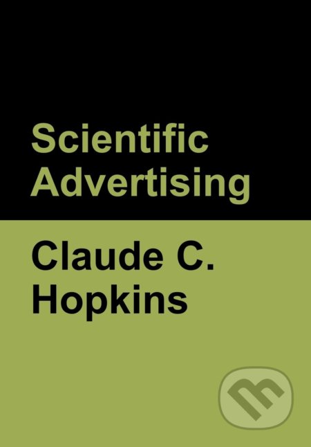Kniha: Scientific Advertising (Claude C. Hopkins). Bibliotech, 2020 Kniha: Scientific Advertising (Claude C. Hopkins). Bibliotech, 2020