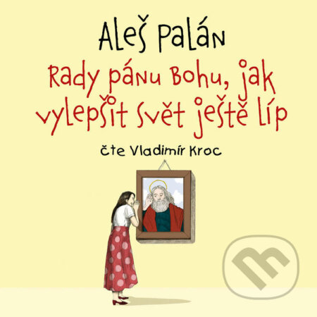 Audiokniha: Rady pánu Bohu, jak vylepšit svět ještě líp (Aleš Palán). Tympanum, 2021 Audiokniha: Rady pánu Bohu, jak vylepšit svět ještě líp (Aleš Palán). Tympanum, 2021