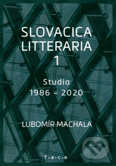 Kniha: Slovacica litteraria 1: Studia 1986 – 2020 (Lubomír Machala). OZ FACE, 2021 Kniha: Slovacica litteraria 1: Studia 1986 – 2020 (Lubomír Machala). OZ FACE, 2021