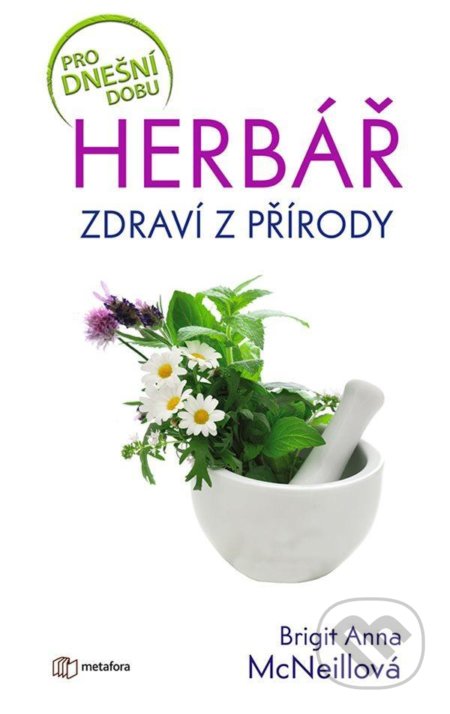 Kniha: Herbář - Zdraví z přírody (Brigit Anna McNeillová). Metafora, 2021 Kniha: Herbář - Zdraví z přírody (Brigit Anna McNeillová). Metafora, 2021