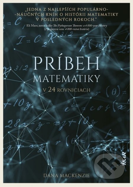 Kniha: Príbeh matematiky v 24 rovniciach (Dana Mackenzie). Ikar, 2021 Kniha: Príbeh matematiky v 24 rovniciach (Dana Mackenzie). Ikar, 2021