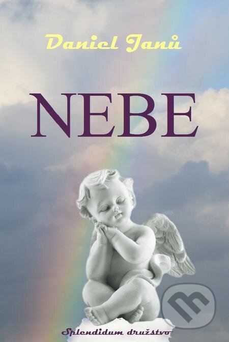 E-kniha: Nebe (Daniel Janů). Splendidum družstvo E-kniha: Nebe (Daniel Janů). Splendidum družstvo