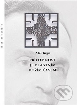 Kniha: Přítomnost je vlastním Božím časem (Adolf Kajpr). Refugium Velehrad-Roma, 2021 Kniha: Přítomnost je vlastním Božím časem (Adolf Kajpr). Refugium Velehrad-Roma, 2021