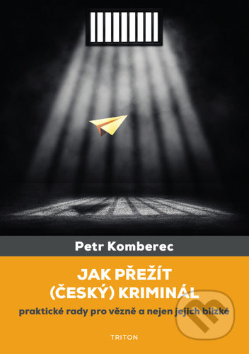 Kniha: Jak přežít (český) kriminál (Petr Komberec). Triton, 2021 Kniha: Jak přežít (český) kriminál (Petr Komberec). Triton, 2021