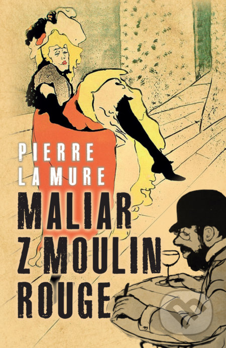 Kniha: Maliar z Moulin Rouge (Pierre La Mure), 2021 Kniha: Maliar z Moulin Rouge (Pierre La Mure), 2021