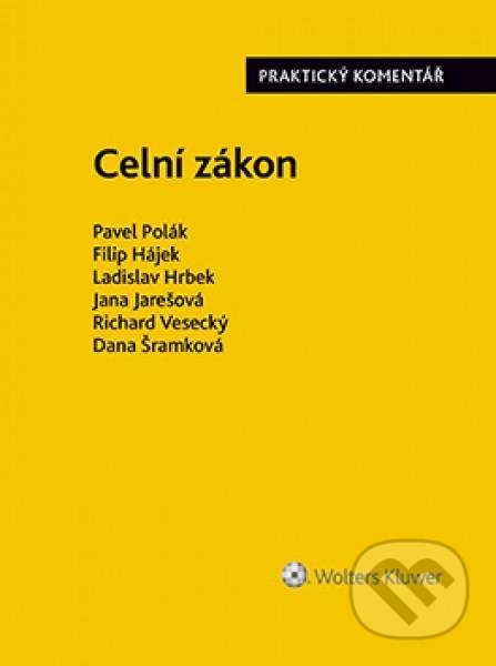 Kniha: Celní zákon (Pavel Polák). Wolters Kluwer ČR, 2021 Kniha: Celní zákon (Pavel Polák). Wolters Kluwer ČR, 2021