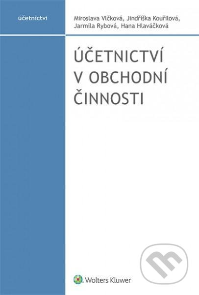 Kniha: Účetnictví v obchodní činnosti (Miroslava Vlčková). Wolters Kluwer ČR, 2021 Kniha: Účetnictví v obchodní činnosti (Miroslava Vlčková). Wolters Kluwer ČR, 2021