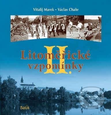 Kniha: Litoměřické vzpomínky II. (Václav Chabr a Vitalij Marek). Baron, 2021 Kniha: Litoměřické vzpomínky II. (Václav Chabr a Vitalij Marek). Baron, 2021