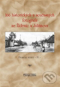 Kniha: 166 historických a současných fotografií ze Židenic a Juliánova (Přemysl Dížka). Šimon Ryšavý, 2021 Kniha: 166 historických a současných fotografií ze Židenic a Juliánova (Přemysl Dížka). Šimon Ryšavý, 2021