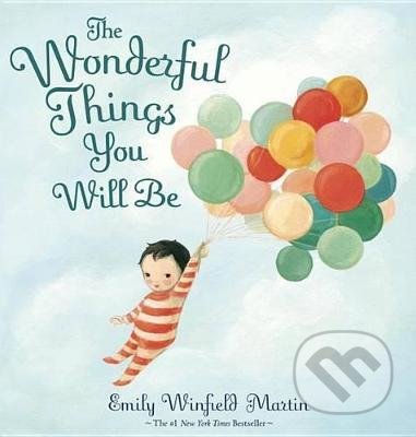 Kniha: The Wonderful Things You Will Be (Emily Winfield Martin). Random House, 2015 Kniha: The Wonderful Things You Will Be (Emily Winfield Martin). Random House, 2015