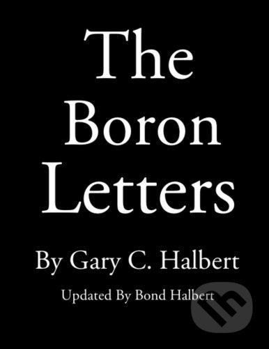 Kniha: The Boron Letters (Gary C. Halbert a Bond Halbert). Createspace, 2013 Kniha: The Boron Letters (Gary C. Halbert a Bond Halbert). Createspace, 2013