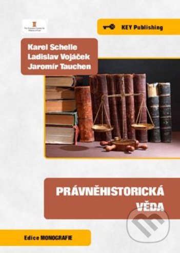 Právněhistorická věda - Karel Schelle, Ladislav Vojáček, Jaromír Tauchen, Key publishing, 2021