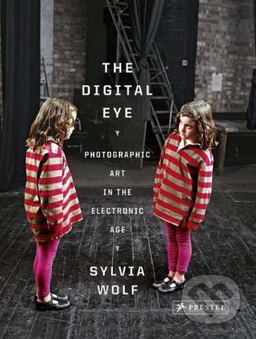 Kniha: The Digital Eye: Photographic Art in the Electronic Age (Sylvia Wolf). Prestel, 2010 Kniha: The Digital Eye: Photographic Art in the Electronic Age (Sylvia Wolf). Prestel, 2010