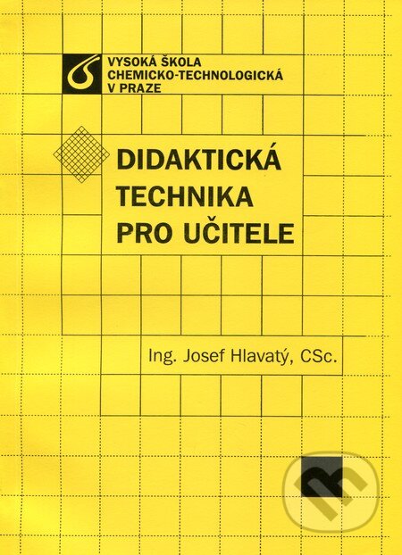 Kniha: Didaktická technika pro učitele (Josef Hlavatý). Vydavatelství VŠCHT, 2011 Kniha: Didaktická technika pro učitele (Josef Hlavatý). Vydavatelství VŠCHT, 2011