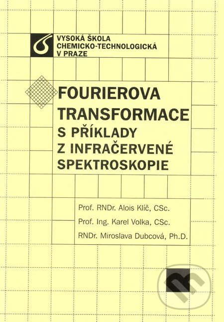 Kniha: Fourierova transformace (Alois Klíč, Karel Volka a Miroslava Dubcová). Vydavatelství VŠCHT, 2008 Kniha: Fourierova transformace (Alois Klíč, Karel Volka a Miroslava Dubcová). Vydavatelství VŠCHT, 2008