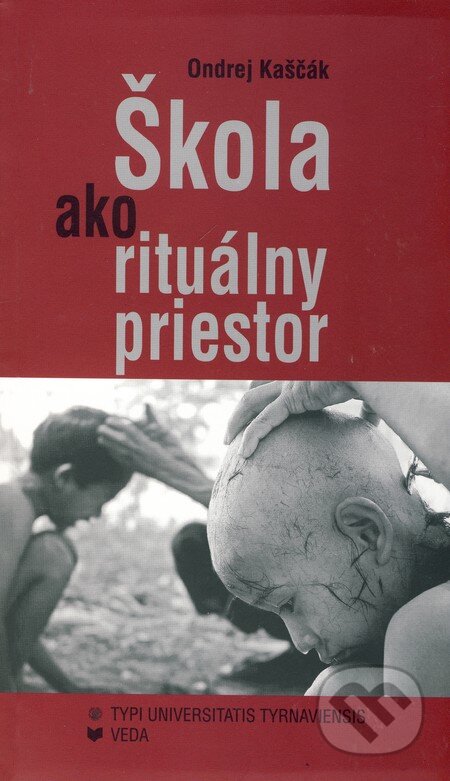 Kniha: Škola ako rituálny priestor (Ondrej Kaščák). VEDA, 2010 Kniha: Škola ako rituálny priestor (Ondrej Kaščák). VEDA, 2010