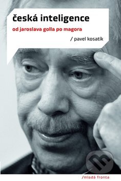 Kniha: Česká inteligence (Pavel Kosatík). Mladá fronta, 2010 Kniha: Česká inteligence (Pavel Kosatík). Mladá fronta, 2010