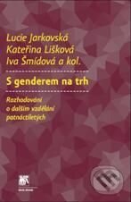 Kniha: S genderem na trh (Lucie Jarkovská a kolektív). SLON, 2010 Kniha: S genderem na trh (Lucie Jarkovská a kolektív). SLON, 2010