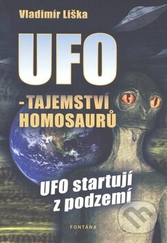 Kniha: UFO: Tajemství homosaurů (Vladimír Liška). Fontána, 2010 Kniha: UFO: Tajemství homosaurů (Vladimír Liška). Fontána, 2010