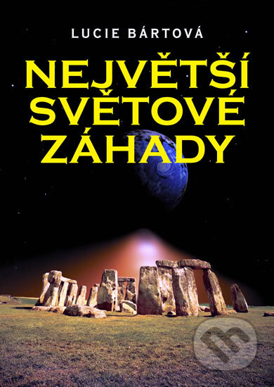 Kniha: Největší světové záhady (Lucie Bártová). XYZ, 2010 Kniha: Největší světové záhady (Lucie Bártová). XYZ, 2010