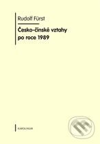 Kniha: Česko - čínské vztahy po roce 1989 (Rudolf Fürst). Karolinum, 2010 Kniha: Česko - čínské vztahy po roce 1989 (Rudolf Fürst). Karolinum, 2010