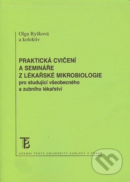 Kniha: Praktická cvičení a semináře z lékařské mikrobiologie pro studující všeobecného a zubního lékařství (Olga Ryšková). Karolinum, 2010 Kniha: Praktická cvičení a semináře z lékařské mikrobiologie pro studující všeobecného a zubního lékařství (Olga Ryšková). Karolinum, 2010