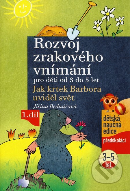Kniha: Rozvoj zrakového vnímání pro děti od 3 do 5 let (1. díl) (Jiřina Bednářová). Computer Press, 2009 Kniha: Rozvoj zrakového vnímání pro děti od 3 do 5 let (1. díl) (Jiřina Bednářová). Computer Press, 2009