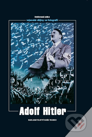 Kniha: Adolf Hitler (Naše vojsko CZ). Naše vojsko CZ, 2010 Kniha: Adolf Hitler (Naše vojsko CZ). Naše vojsko CZ, 2010